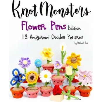 Knotmonsters: Flower Pens edition: 12 Amigurumi Crochet Patterns – Sushi Aquino,Michael Cao (EN)