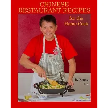 Chinese Restaurant Recipes for the Home Cook – Kenny Lin,Greg Eans,Eric Adams (EN)