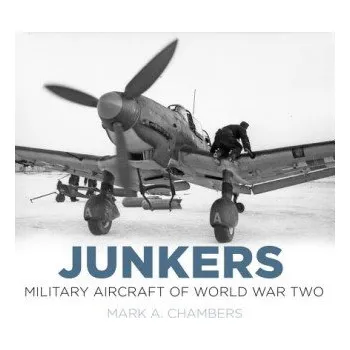 Junkers: Military Aircraft of World War Two – Mark Chambers (EN)
