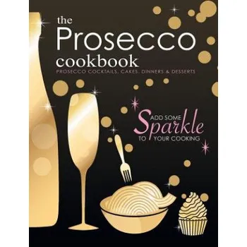 Prosecco Cookbook: Prosecco Cocktails, Cakes, Dinners & Desserts – COOKNATION (EN)