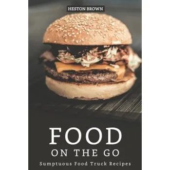 Food on the go: Sumptuous Food Truck Recipes – Heston Brown (EN)