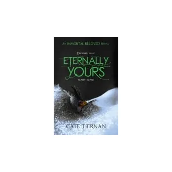 Učebnice Eternally Yours (Immortal Beloved Book Three) - Tiernan, Cate