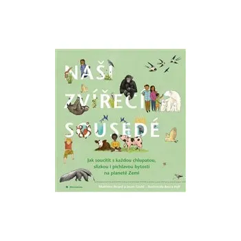 NAŠI ZVÍŘECÍ SOUSEDÉ.– Matthieu Ricard, Jason Gruhl, Becca Hall (JAK SOUCÍTIT S KAŽDOU CHLUPATOU, SLIZKOU I PICHLAVOU BYTOSTÍ NA PLANETĚ ZEMI)