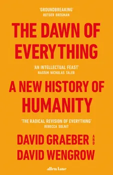 The Dawn Of Everything: A New History Of Humanity - David Graeber, David Wengrow [EN] (2021, pevná)
