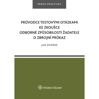 Kniha Průvodce testovými otázkami ke zkoušce odborné způsobilosti žadatele o zbrojní průkaz - Jan Dvořák (2017) [E-kniha]