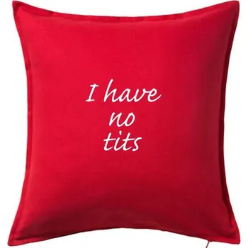Polštář I have no tits - Polštář 50x50 - 50x50 - Včetně výplně ( Červená )