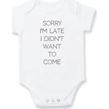 Sorry I am late i didn't want to come - Body kojenecké s krátkým rukávem - Krátký r. 12-18 měs ( Bílá )