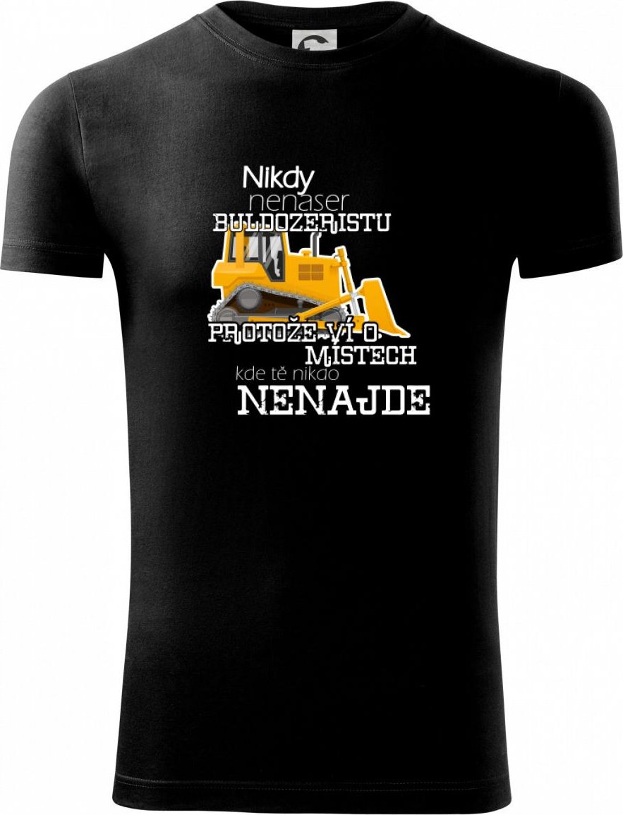 Nikdy nenaser buldozeristu - pásový - Viper FIT - Pánské zúžené tričko - S ( Černá )
