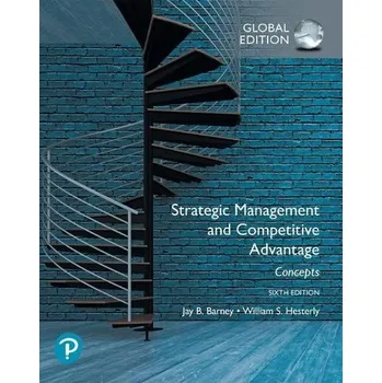 Strategic Management and Competitive Advantage: Concepts Global Edition - Barney, Jay a Hesterly, William