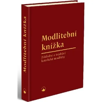 Modlitební knížka: Základní a tradiční katolické modlitby - Karmelitánské nakladatelství (2020, vázaná)