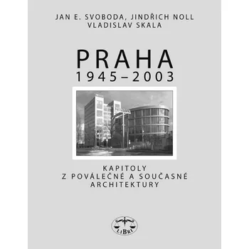 Praha 1945 - 2003 - Jindřich Noll, Vladislav Skala, Jan E. Svoboda