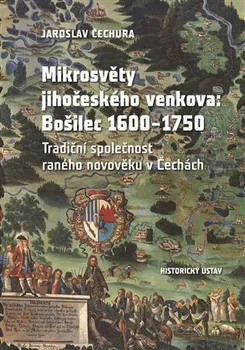 Mikrosvěty jihočeského venkova: Bošilec 1600-1750 - Jaroslav Čechura (2022, vázaná)