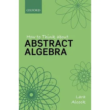 Matematika How to Think About Abstract Algebra - Alcock, Lara