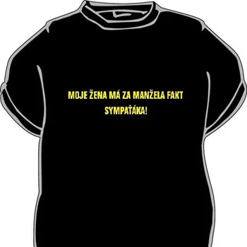 Žertovný předmět Tričko - Moje žena má za muže sympaťáka! Velikost: XXXL