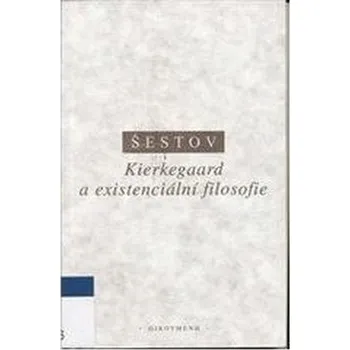 Kierkegaard a existenciální filosofie - Šestov, Lev