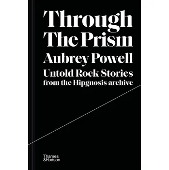 Učebnice Through the Prism: Untold rock stories from the Hipgnosis archive – Aubrey Powell