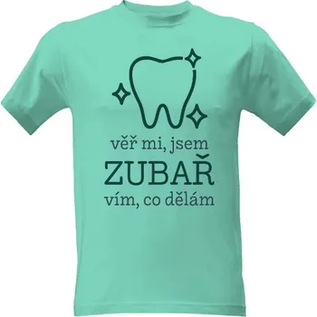 Tričko s potiskem Jsem zubař a vím, co dělám pánské