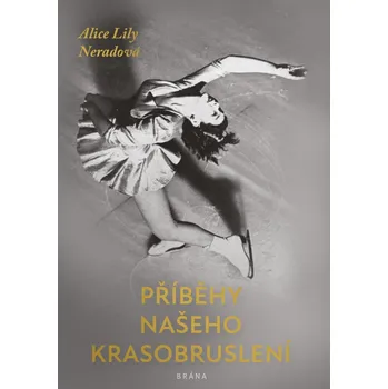 Příběhy našeho krasobruslení - Alice Lily Neradová (2022, pevná) Příběhy našeho krasobruslení - Alice Lily Neradová (2022, pevná)