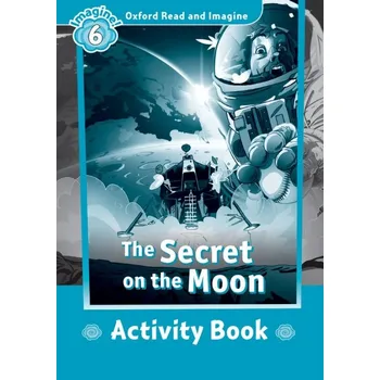Anglický jazyk Oxford Read and Imagine 6 The Secret on the Moon Activity Book - Paul Shipton