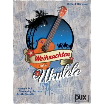 Weihnachten mit der Ukulele - Noten und TAB, Strumming-Patterns, Plus Grifftabelle 838413