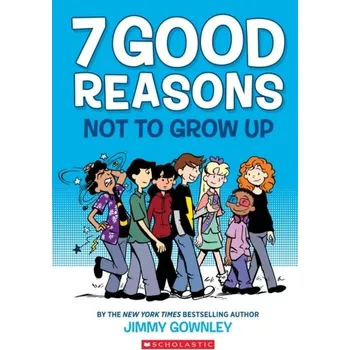 7 Good Reasons Not to Grow Up - Gownley, Jimmy