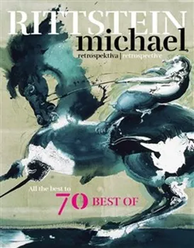 Umění Retrospektiva/Retrospective: All The Best To 70 Best Of - Michael Rittstein [EN] (2019, pevná)
