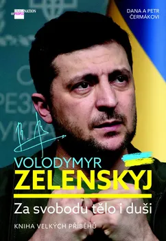 Literární biografie Volodymyr Zelenskyj: Za svobodu tělo i duši - Dana Čermáková, Petr Čermák (2022, pevná)