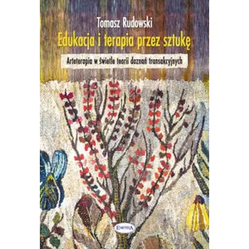 Edukacja i terapia przez sztukę - Rudowski Tomasz