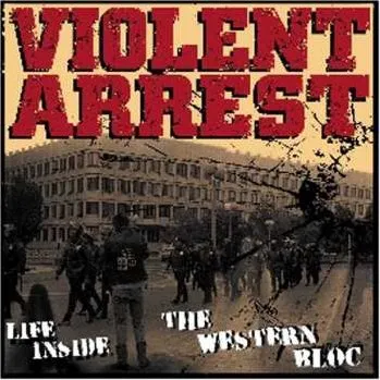 Zahraniční hudba CD Violent Arrest: Life Inside The Western Bloc 2015