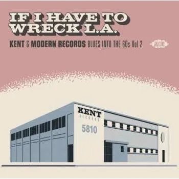 Zahraniční hudba CD Various: If I Have To Wreck L.A. (Kent & Modern Records Blues Into The 60s Vol. 2) 2020
