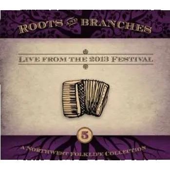 Zahraniční hudba CD Various: Roots & Branches, Vol. 5: Live From The 2013 Northwest Folklife Festival 2014