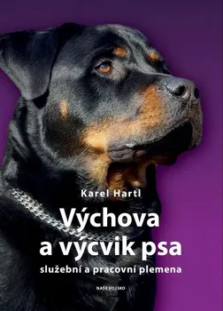 Chovatelství Výchova a výcvik psa: Služební a pracovní plemena - Karel Hartl (2022, brožovaná)