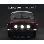 Tatra 603: Jsem Ženská - Roman Grmela,…