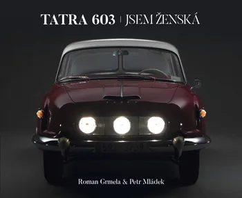 Tatra 603: Jsem Ženská - Roman Grmela, Petr Mládek (2016, pevná)