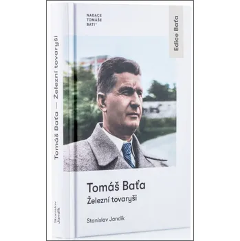 Tomáš Baťa Železní tovaryši - Tomáš Baťa, Stanislav Jandík
