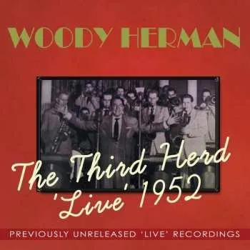 Zahraniční hudba 2CD Woody Herman: The Third Herd 'Live' 1952 - Previously Unreleased 'Live' Recordings 2012