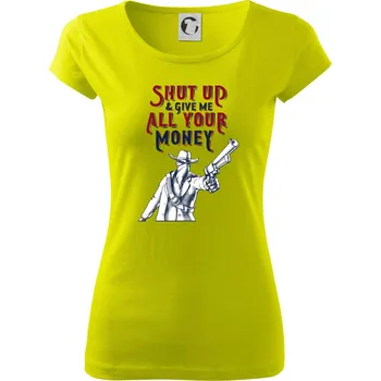 Shut Up and Give Me All Your Money - Dámské triko Pure - XL ( Limetková )