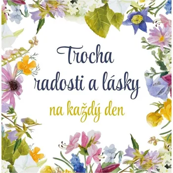 Trocha radosti a lásky na každý den - Pragma (2021, pevná)