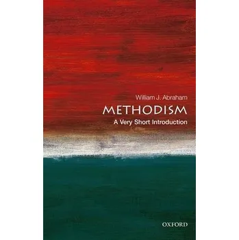 Methodism - Abraham, William J. (Albert Cook Outler Professor of Wesley Studies, Perkins School of Theology, Southern Methodist University)