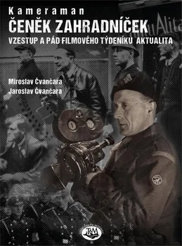 Literární biografie Kameraman Čeněk Zahradníček - Jaroslav Čvančara, Miroslav Čvančara (2022, pevná)