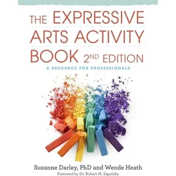 The Expressive Arts Activity Book, 2nd edition - Heath, Wende; Darley, Suzanne