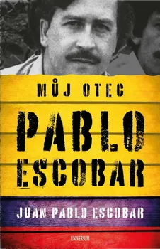 Literární biografie Můj otec Pablo Escobar - Juan Pablo Escobar (2022, pevná)