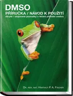 DMSO: Příručka/ Návod k použití: Skryté/utajované poznatky o léčení přírodní cestou - Hartmut P.  A. Fischer (2018)