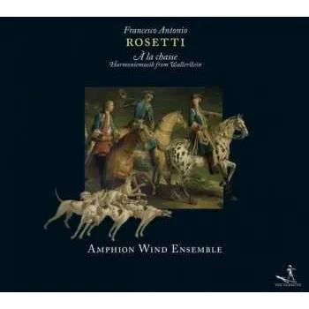 Zahraniční hudba CD Antonio Rosetti: À La Chasse (Harmoniemusik From Wallerstein) 2012 Murray B2,b13,b18,b21