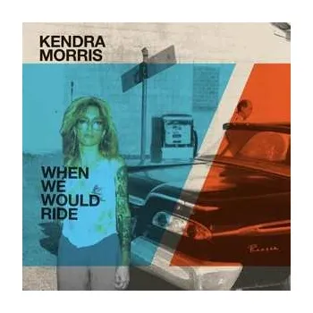 Zahraniční hudba SP Kendra Morris: When We Would Ride 2022