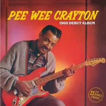 Zahraniční hudba CD Pee Wee Crayton: 1960 Debut Album Plus 15 Bonus Tracks 2018