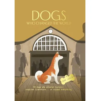 Dogs Who Changed the World - Jones, Dan a Jones, Dan