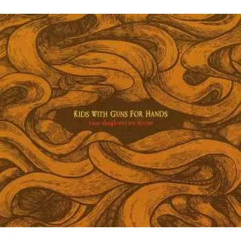 Zahraniční hudba CD Kids With Guns For Hands: Your Daughters Are Divine 2008
