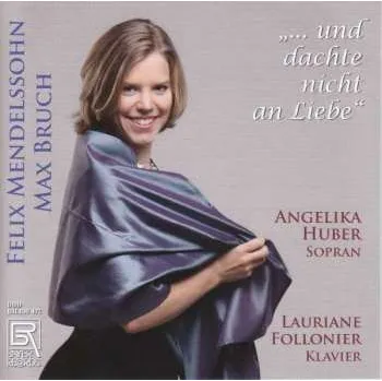 Hudba CD Felix Mendelssohn-Bartholdy: Angelika Huber - ... Und Dachte Nicht An Liebe 2022