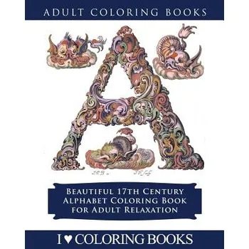 Cizojazyčná kniha Color the Alphabet: Beautiful 17th Century Alphabet Coloring Book for Adult Relaxation – I Love Coloring Books,Adult Coloring Books Press (EN)